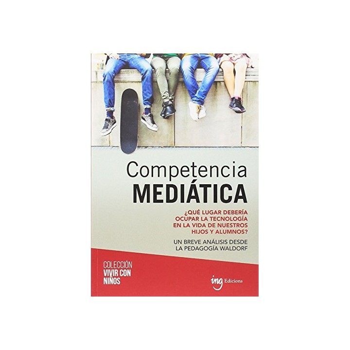 COMPETENCIA MEDIÁTICA. QUE LUGAR DEBERÍA OCUPAR LA TECNOLOGÍA EN LA VIDA DE NUESTROS HIJOS Y ALUMNOS